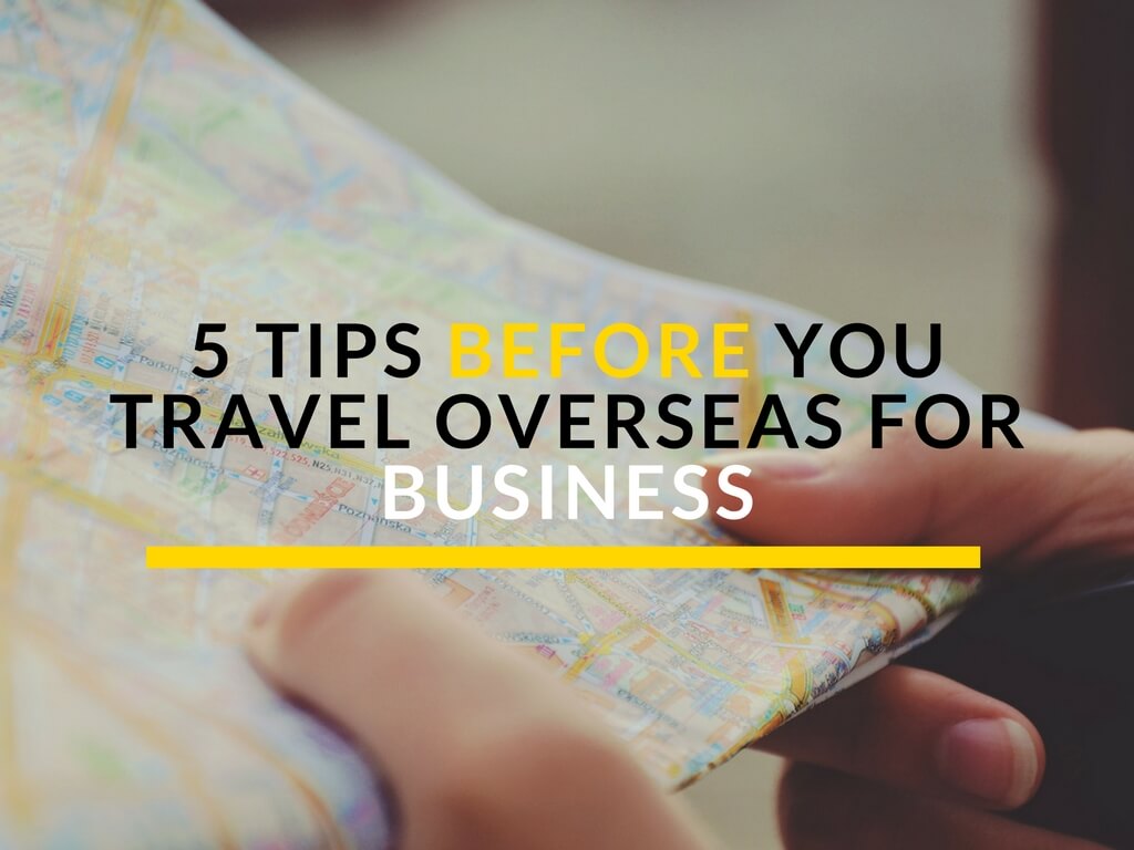 5 Tips Before You Travel Overseas for Business